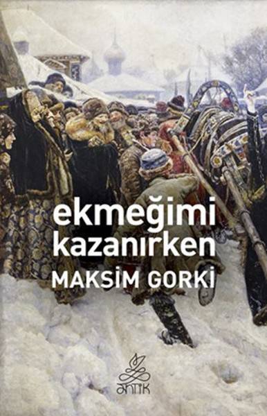 EKMEGIMI KAZANIRKEN/ANTIK/MAKSIM GORKI