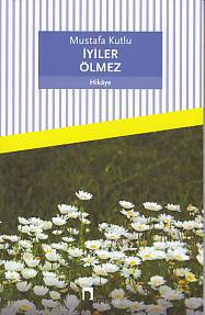 İYİLER OLMEZ/DERGAH/MUSTAFA KUTLU